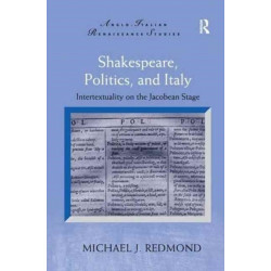 Shakespeare, Politics, and Italy: Intertextuality on the Jacobean Stage