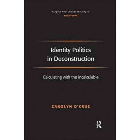 Identity Politics in Deconstruction: Calculating with the Incalculable