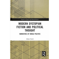 Modern Dystopian Fiction and Political Thought: Narratives of World Politics