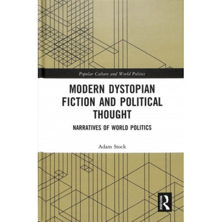 Modern Dystopian Fiction and Political Thought: Narratives of World Politics