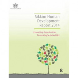 Sikkim Human Development Report 2014: Expanding Opportunities, Promoting Sustainability