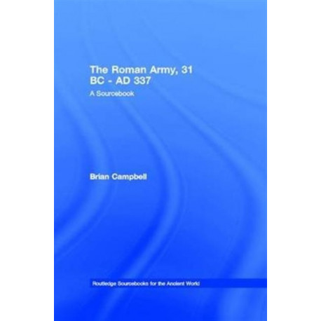 The Roman Army, 31 BC - AD 337: A Sourcebook