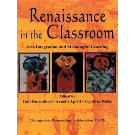 Renaissance in the Classroom: Arts Integration and Meaningful Learning