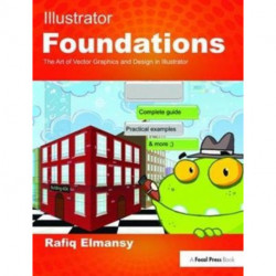 Illustrator Foundations: The Art of Vector Graphics, Design and Illustration in Illustrator