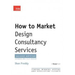 How to Market Design Consultancy Services: Finding, Winning, Keeping and Developing Clients