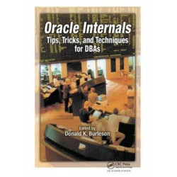 Oracle Internals: Tips, Tricks, and Techniques for DBAs