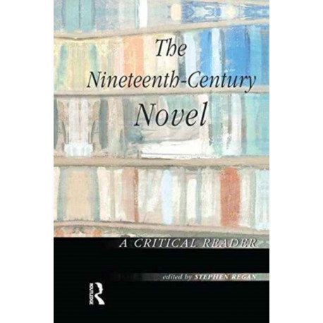 The Nineteenth-Century Novel: A Critical Reader