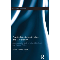 Practical Mysticism in Islam and Christianity: A Comparative Study of Jalal al-Din Rumi and Meister Eckhart