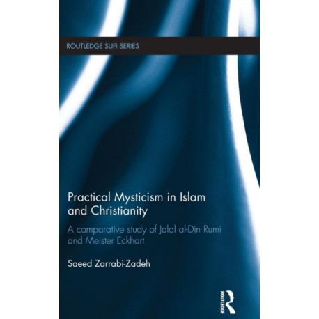 Practical Mysticism in Islam and Christianity: A Comparative Study of Jalal al-Din Rumi and Meister Eckhart