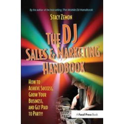 The DJ Sales and Marketing Handbook: How to Achieve Success, Grow Your Business, and Get Paid to Party!