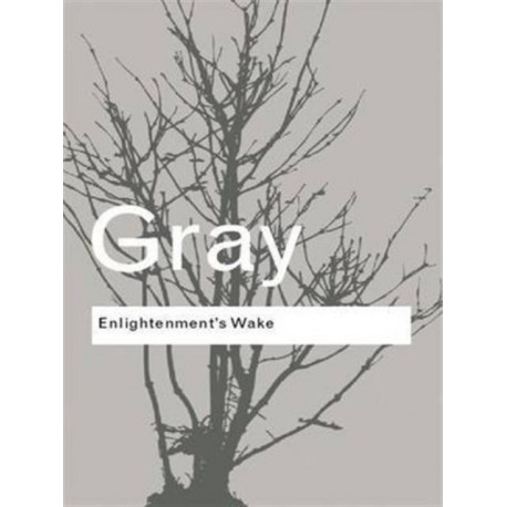 Enlightenment's Wake: Politics and Culture at the Close of the Modern Age