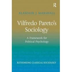 Vilfredo Pareto’s Sociology: A Framework for Political Psychology