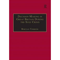 Decision-Making in Great Britain During the Suez Crisis: Small Groups and a Persistent Leader