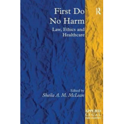 First Do No Harm: Law, Ethics and Healthcare