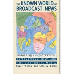 The Known World of Broadcast News: International News and the Electronic Media