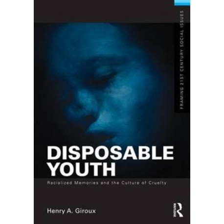 Disposable Youth: Racialized Memories, and the Culture of Cruelty