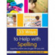 33 Ways to Help with Spelling: Supporting Children who Struggle with Basic Skills