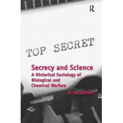 Secrecy and Science: A Historical Sociology of Biological and Chemical Warfare