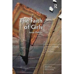 The Faith of Girls: Children's Spirituality and Transition to Adulthood
