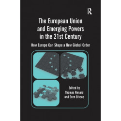 The European Union and Emerging Powers in the 21st Century: How Europe Can Shape a New Global Order