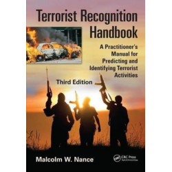 Terrorist Recognition Handbook: A Practitioner's Manual for Predicting and Identifying Terrorist Activities, Third Edition