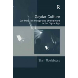 Gaydar Culture: Gay Men, Technology and Embodiment in the Digital Age