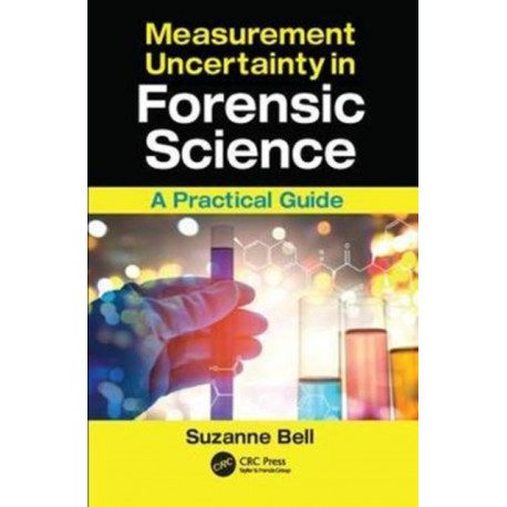 Measurement Uncertainty in Forensic Science: A Practical Guide
