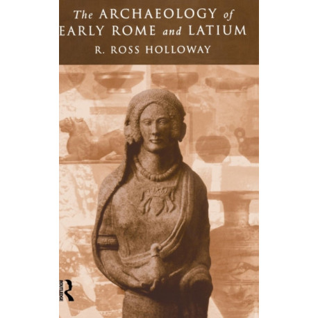 The Archaeology of Early Rome and Latium