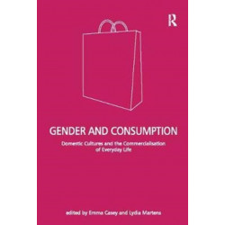 Gender and Consumption: Domestic Cultures and the Commercialisation of Everyday Life