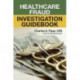 Healthcare Fraud Investigation Guidebook