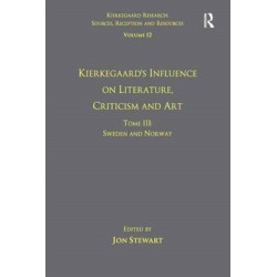 Volume 12, Tome III: Kierkegaard's Influence on Literature, Criticism and Art: Sweden and Norway