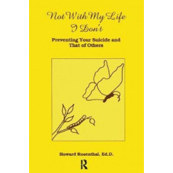 Not With My Life I Don't: Preventing Your Suicide And That Of Others