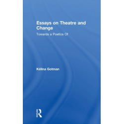 Essays on Theatre and Change: Towards a Poetics Of
