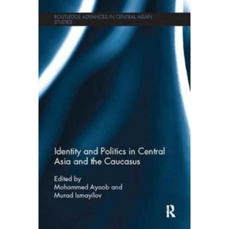 Identity and Politics in Central Asia and the Caucasus