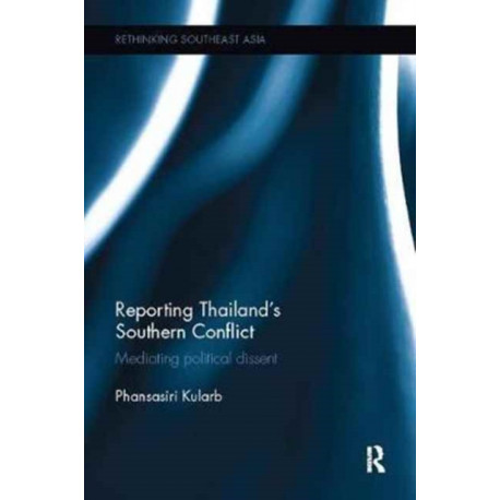Reporting Thailand's Southern Conflict: Mediating Political Dissent