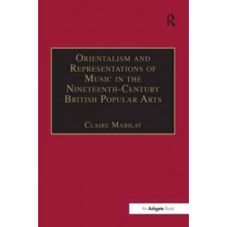 Orientalism and Representations of Music in the Nineteenth-Century British Popular Arts
