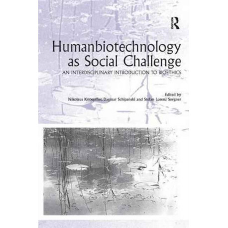 Humanbiotechnology as Social Challenge: An Interdisciplinary Introduction to Bioethics