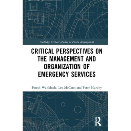 Critical Perspectives on the Management and Organization of Emergency Services