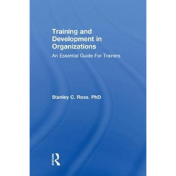 Training and Development in Organizations: An Essential Guide For Trainers