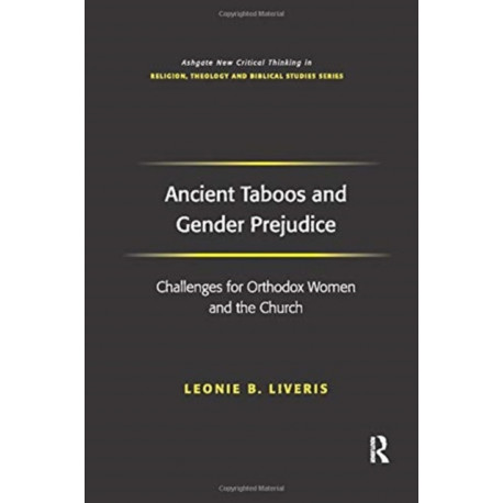 Ancient Taboos and Gender Prejudice: Challenges for Orthodox Women and the Church