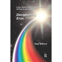 Love, Desire and Transcendence in French Literature: Deciphering Eros