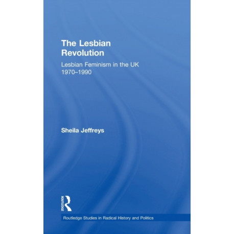 The Lesbian Revolution: Lesbian Feminism in the UK 1970-1990