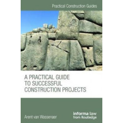A Practical Guide to Successful Construction Projects