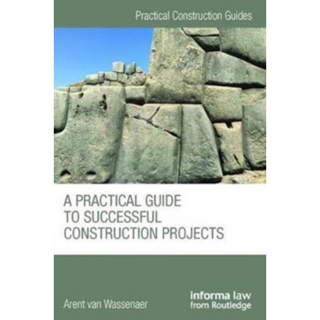 A Practical Guide to Successful Construction Projects