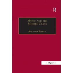 Music and the Middle Class: The Social Structure of Concert Life in London, Paris and Vienna between 1830 and 1848