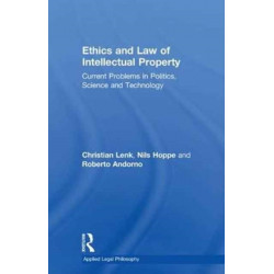 Ethics and Law of Intellectual Property: Current Problems in Politics, Science and Technology