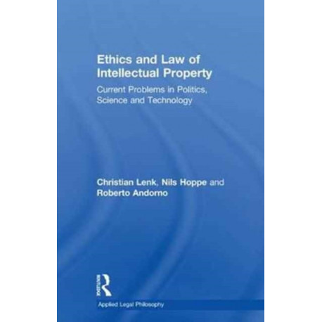 Ethics and Law of Intellectual Property: Current Problems in Politics, Science and Technology