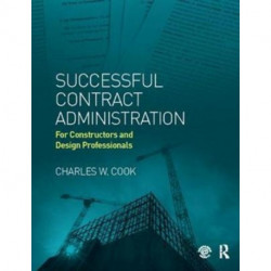 Successful Contract Administration: For Constructors and Design Professionals