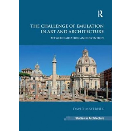 The Challenge of Emulation in Art and Architecture: Between Imitation and Invention