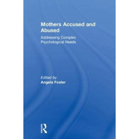 Mothers Accused and Abused: Addressing Complex Psychological Needs